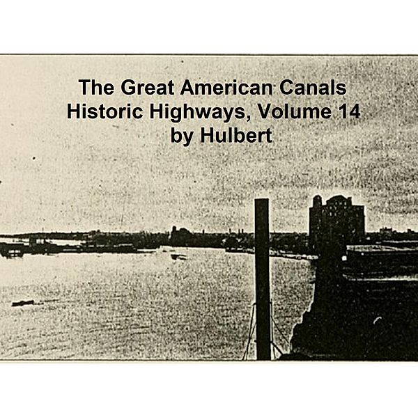 The Great American Canals / Historic Highways Bd.14, Archer Butler Hulbert