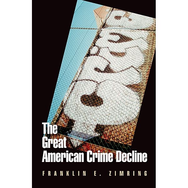 The Great American Crime Decline, Franklin E. Zimring