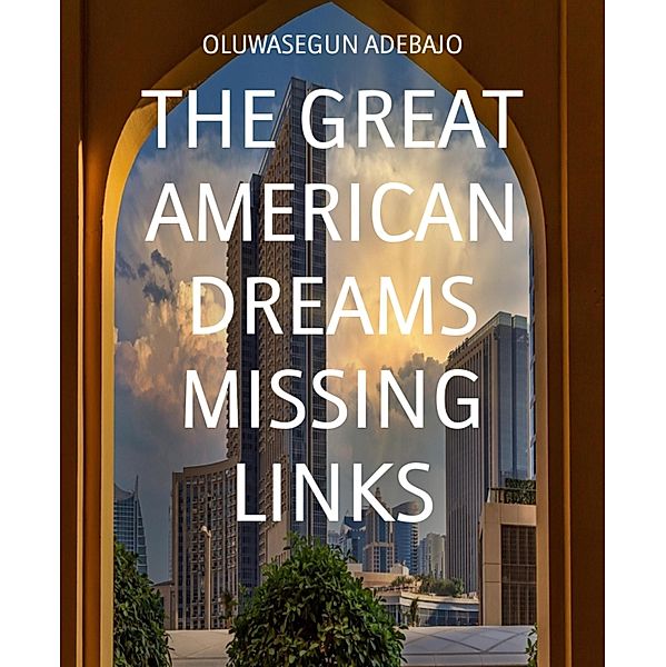 THE GREAT AMERICAN DREAMS MISSING LINKS, Oluwasegun Adebajo