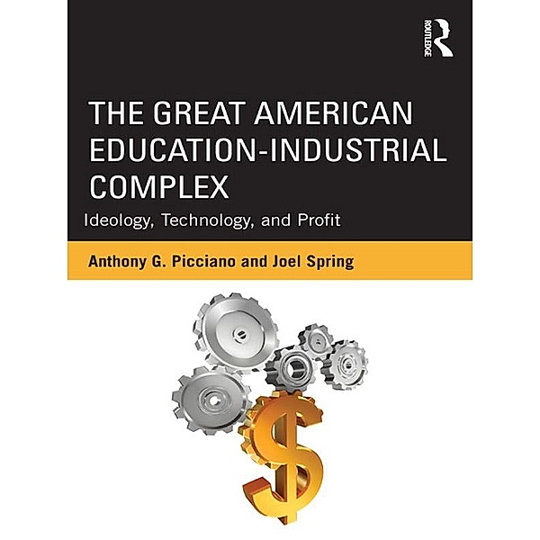 The Great American Education-Industrial Complex, Anthony G. Picciano, Joel Spring