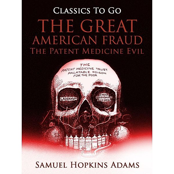 The Great American Fraud / The Patent Medicine Evil, Samuel Hopkins Adams