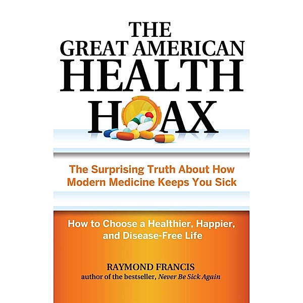 The Great American Health Hoax, Raymond Francis