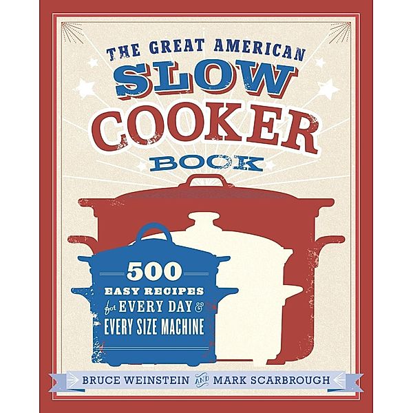 The Great American Slow Cooker Book, Bruce Weinstein, Mark Scarbrough