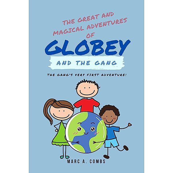 The Great and Magical Adventures of Globey and the Gang / The Great and Magical Adventures of Globey and the Gang, Marc Combs