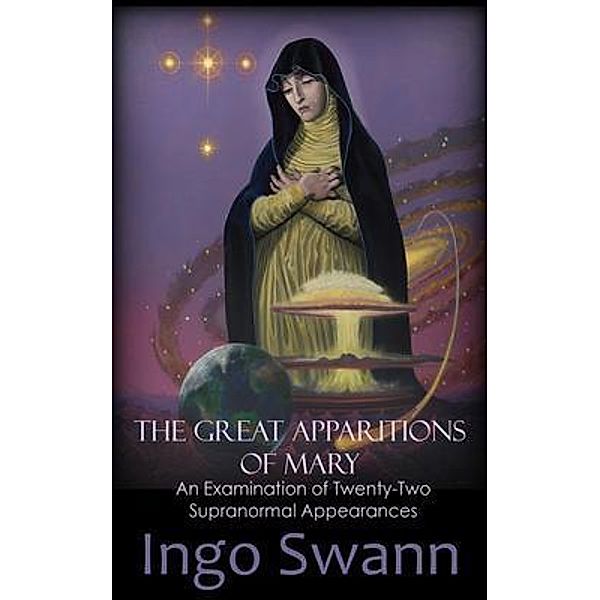 The Great Apparitions of Mary / Swann-Ryder Productions, LLC, Ingo Swann