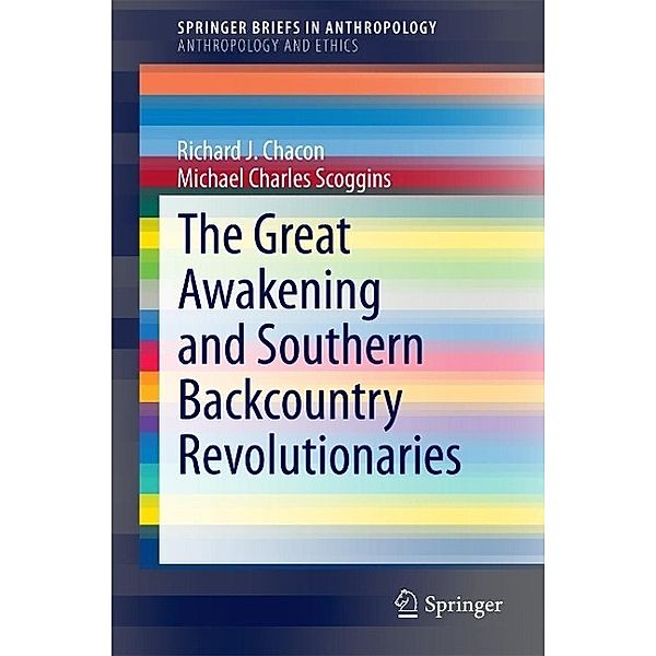 The Great Awakening and Southern Backcountry Revolutionaries / SpringerBriefs in Anthropology Bd.4, Richard J. Chacon, Michael Charles Scoggins