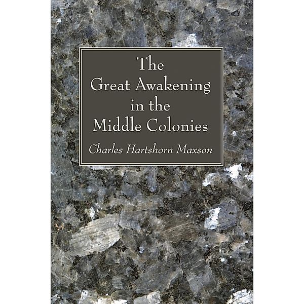 The Great Awakening in the Middle Colonies, Charles Hartshorn Maxson