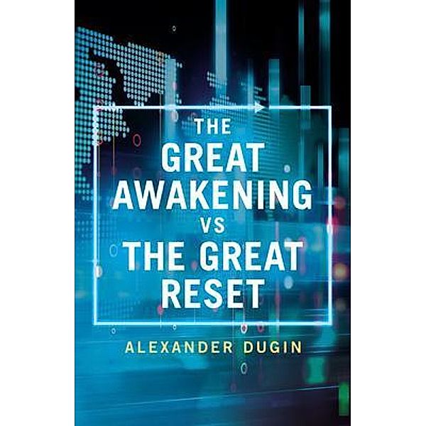 The Great Awakening vs the Great Reset / Arktos Media Ltd, Alexander Dugin
