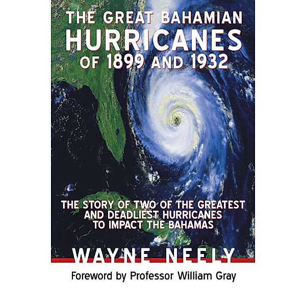 The Great Bahamian Hurricanes of 1899 and 1932, Wayne Neely