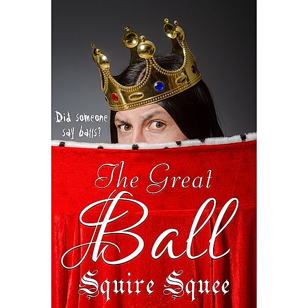 The Great Ball (The Quack King, #1) / The Quack King, Squire Squee