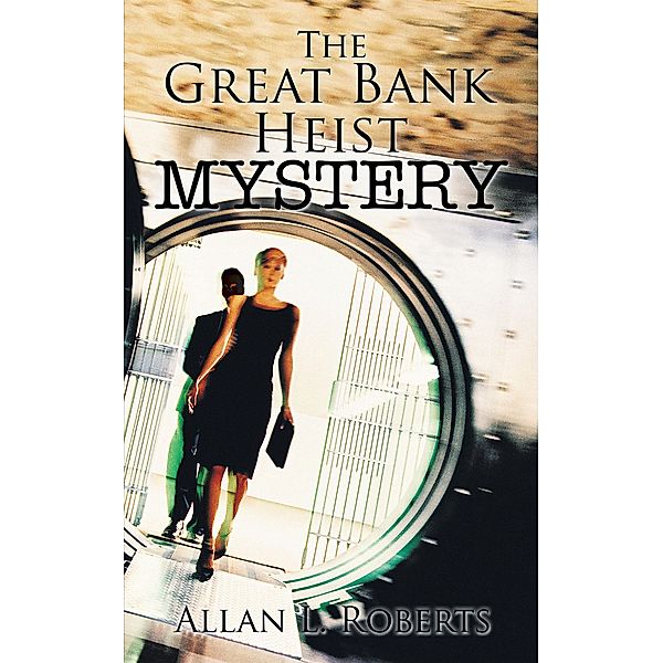 The Great Bank Heist Mystery, Allan L. Roberts