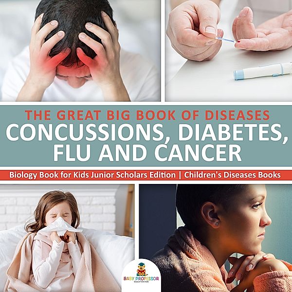 The Great Big Book of Diseases : Concussions, Diabetes, Flu and Cancer | Biology Book for Kids Junior Scholars Edition | Children's Diseases Books, Baby