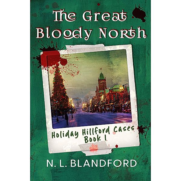 The Great Bloody North (Holiday Hillford Cases, #1) / Holiday Hillford Cases, N. L. Blandford