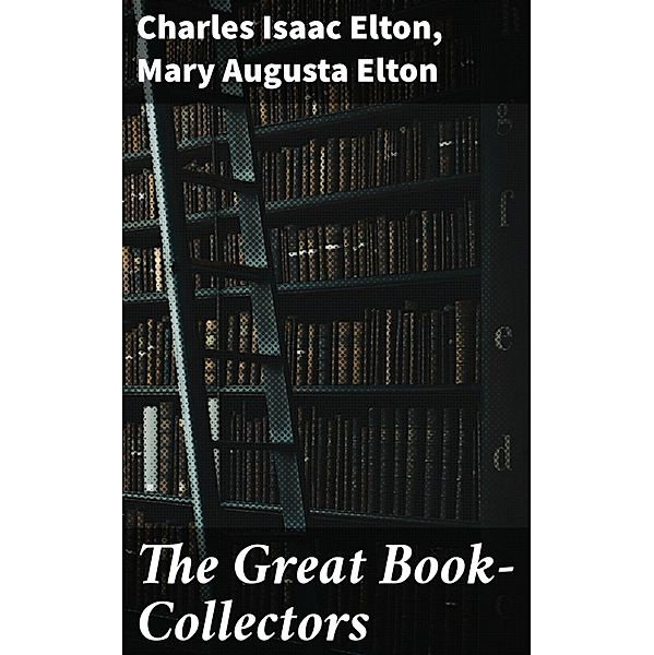 The Great Book-Collectors, Mary Augusta Elton, Charles Isaac Elton