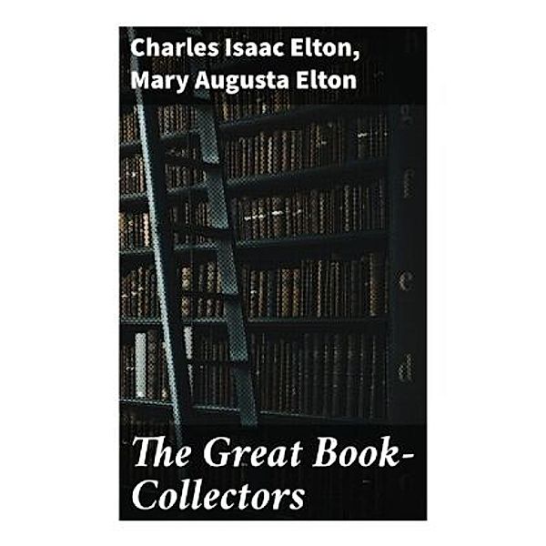 The Great Book-Collectors, Charles Isaac Elton, Mary Augusta Elton