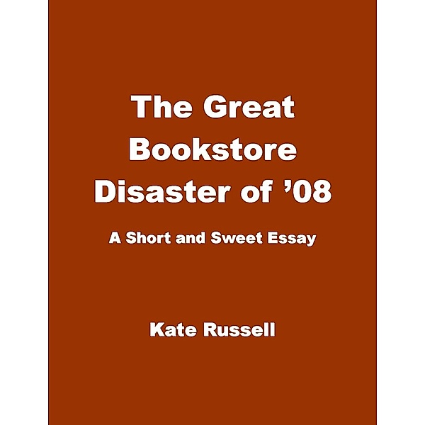 The Great Bookstore Disaster of '08 (Essays) / Essays, Kate Russell