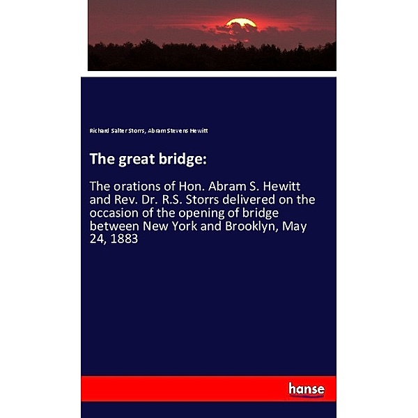 The great bridge:, Richard Salter Storrs, Abram Stevens Hewitt
