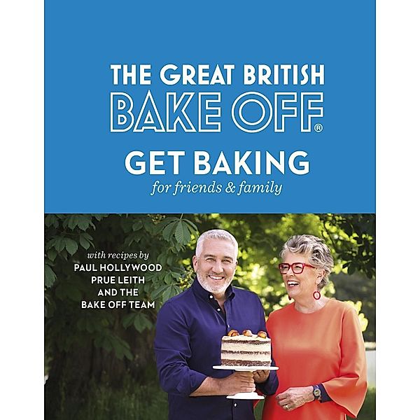 The Great British Bake Off: Get Baking for Friends and Family, The The Bake Off Team