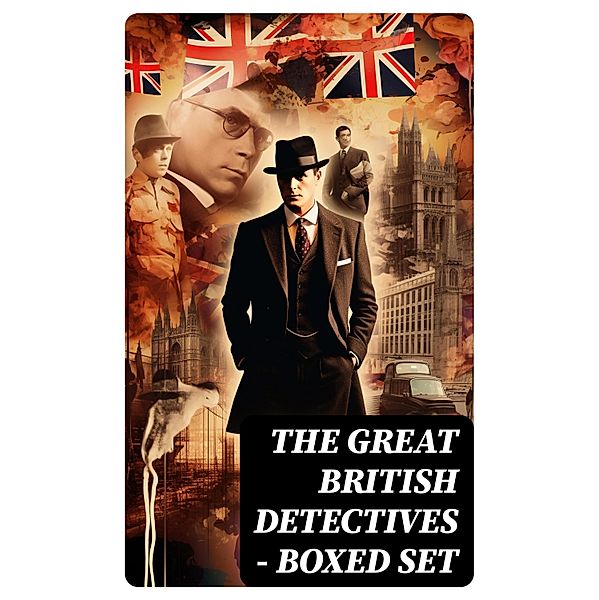 THE GREAT BRITISH DETECTIVES - Boxed Set, Arthur Conan Doyle, Victor L. Whitechurch, Annie Haynes, Rober Barr, Ernest Bramah, Arthur Morrison, Thomas W. Hanshew, Edgar Wallace, J. S. Fletcher, R. Austin Freeman, G. K. Chesterton, H. C. McNeile