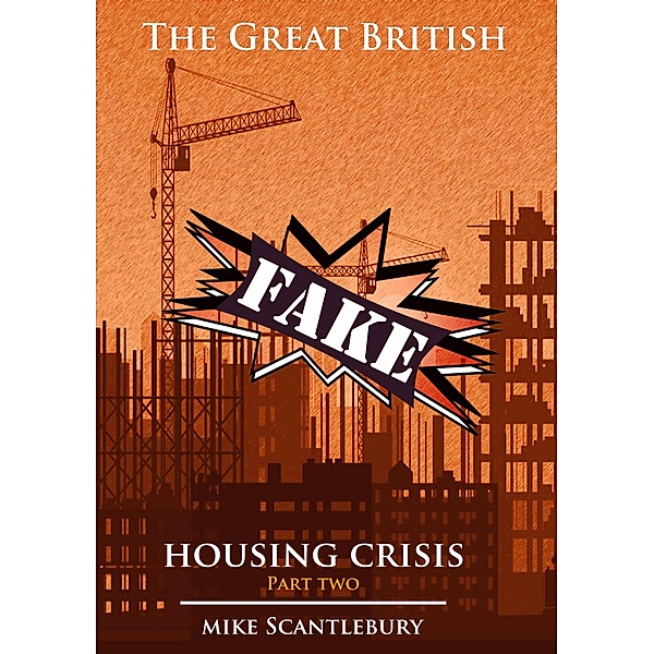 The Great British Fake Housing Crisis, Part 2 (Mickey from Manchester Series, #20) / Mickey from Manchester Series, Mike Scantlebury