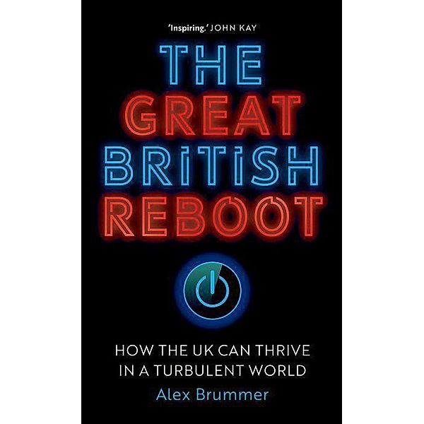 The Great British Reboot - How the UK Can Thrive in a Turbulent World, Alex Brummer