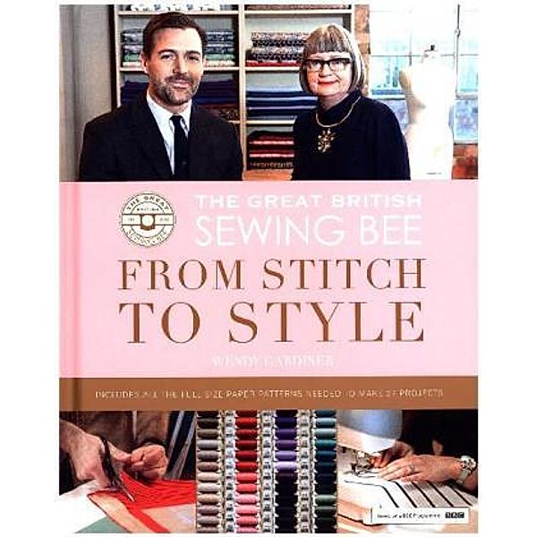 The Great British Sewing Bee: From Stitch to Style, Wendy Gardiner