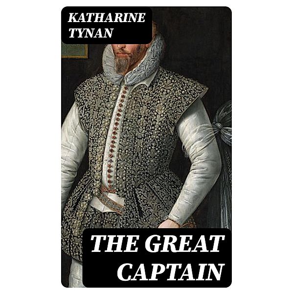 The Great Captain, Katharine Tynan