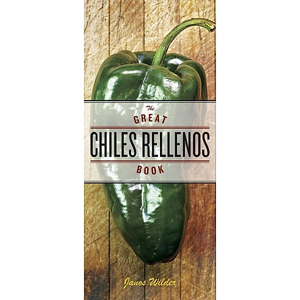 The Great Chiles Rellenos Book, Janos Wilder