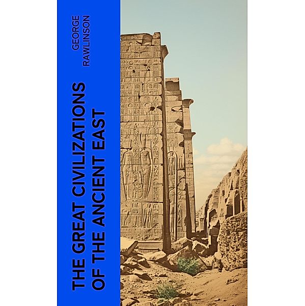 The Great Civilizations of the Ancient East, George Rawlinson