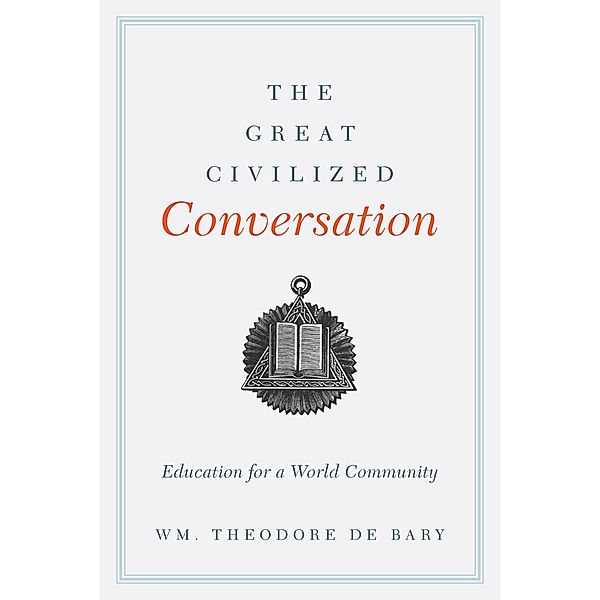 The Great Civilized Conversation, Wm. Theodore De Bary