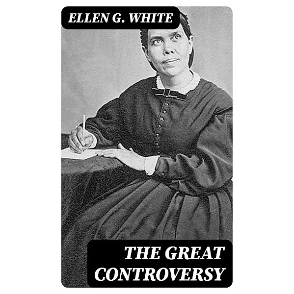 The Great Controversy, Ellen G. White