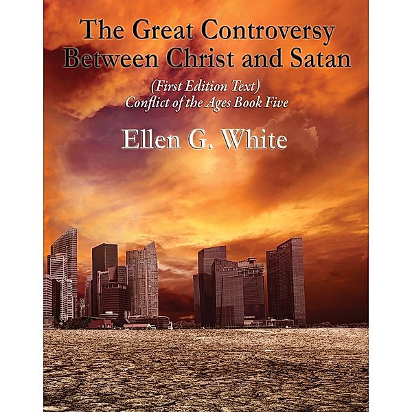 The Great Controversy Between Christ and Satan, Ellen G. White