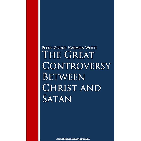 The Great Controversy Between Christ and Satan, Ellen Gould Harmon White