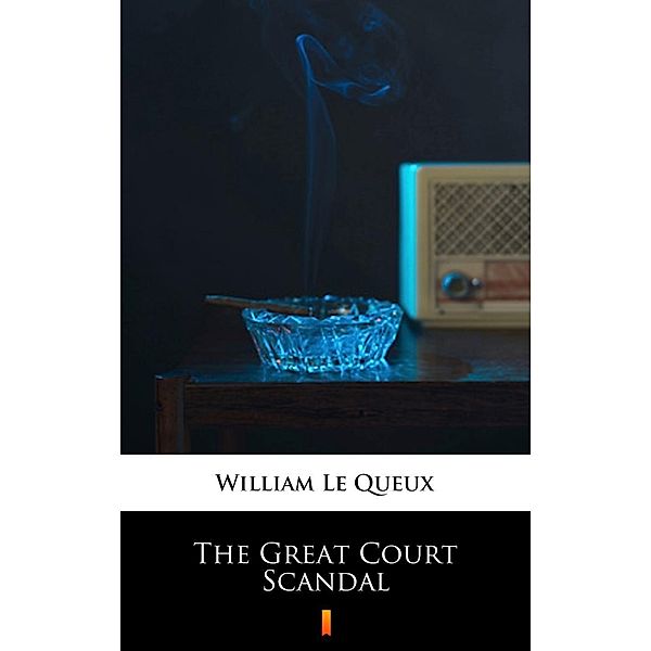 The Great Court Scandal, William Le Queux