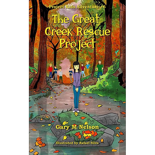 The Great Creek Rescue Project: Project Kids Adventure #6 (Project Kids Adventures, #6) / Project Kids Adventures, Gary M Nelson