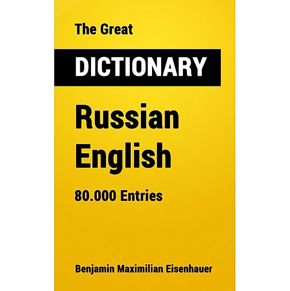 The Great Dictionary Russian - English / Great Dictionaries Bd.21, Benjamin Maximilian Eisenhauer