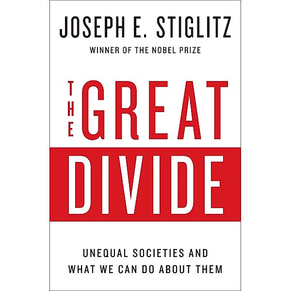 The Great Divide: Unequal Societies and What We Can Do About Them, Joseph E. Stiglitz