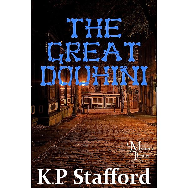 The Great Douhini (Mystery Theater Presents Cozy Mystery Series, #2) / Mystery Theater Presents Cozy Mystery Series, K. P. Stafford
