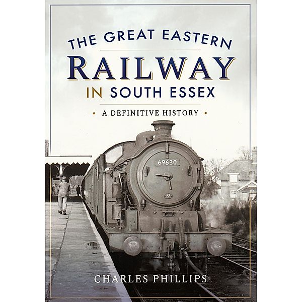 The Great Eastern Railway in South Essex, Charles Phillips