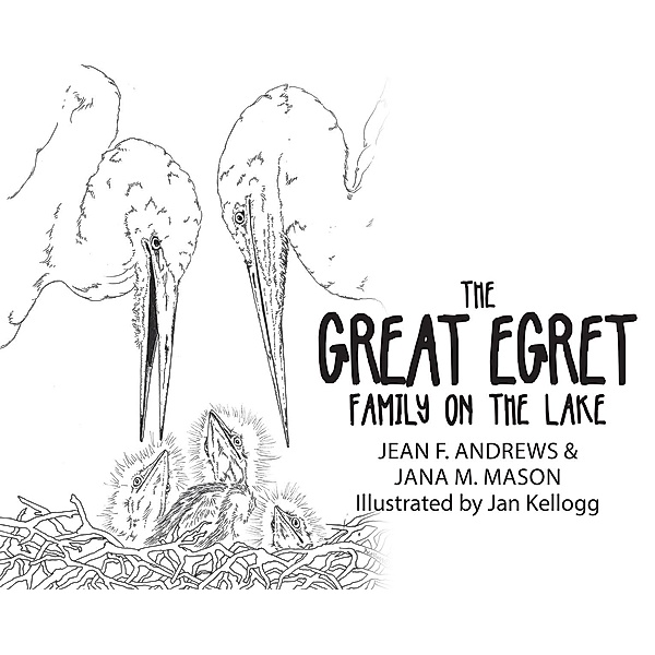 The Great Egret Family on the Lake, Jean F. Andrews, Jana M. Mason