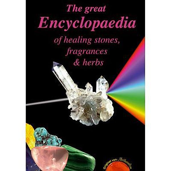 The Great Encyclopaedia of Healing Stones, Fragrances & Herbs, Gerhard Gutzmann