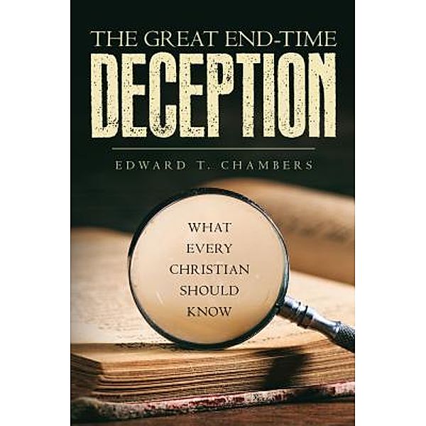 The Great End-Time Deception / Ed Chambers, Edward T. Chambers
