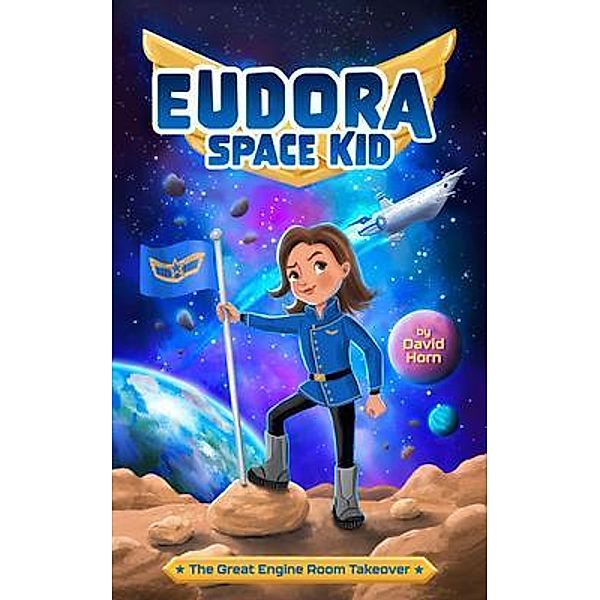 The Great Engine Room Takeover / Eudora Space Kid Bd.1, David Horn