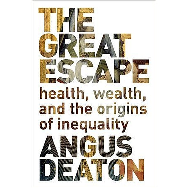 The Great Escape - Health, Wealth, and the Origins  of Inequality, Angus Deaton
