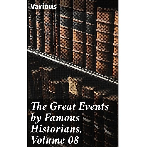The Great Events by Famous Historians, Volume 08, Various