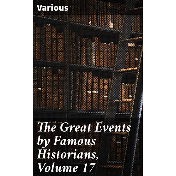 The Great Events by Famous Historians, Volume 17, Various