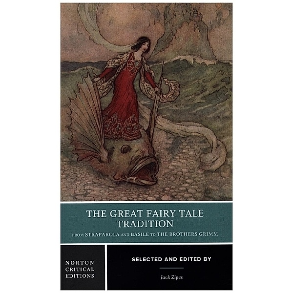 The Great Fairy Tale Tradition: From Straparola - A Norton Critical Edition, Jack Zipes