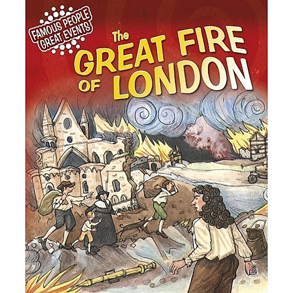 The Great Fire of London / Famous People, Great Events, Gillian Clements