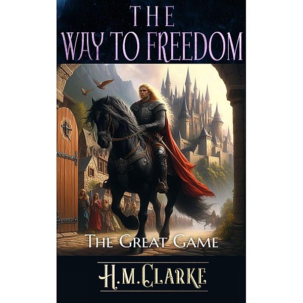 The Great Game (The Way to Freedom, #9) / The Way to Freedom, H. M. Clarke