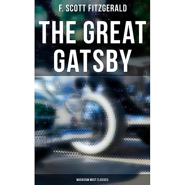 The Great Gatsby (Musaicum Must Classics), F. Scott Fitzgerald